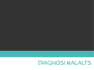 diagnosi malalts
 