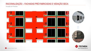 Inovação em Produto | Tecnisa25
RACIONALIZAÇÃO – FACHADAS PRÉ-FABRICADAS E VEDAÇÃO SECA
Inovação em Produtos
 