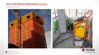 Inovação em Produto | Tecnisa34
NOVO SISTEMA DE SEGURANÇA (Cocoon)
Inovação em Produtos
 