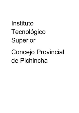 Instituto
Tecnológico
Superior
Concejo Provincial
de Pichincha
 
