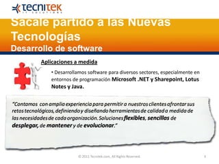 3Sácale partido a las Nuevas TecnologíasDesarrollo de software © 2011 Tecnitek.com, All Rights Reserved.bpm