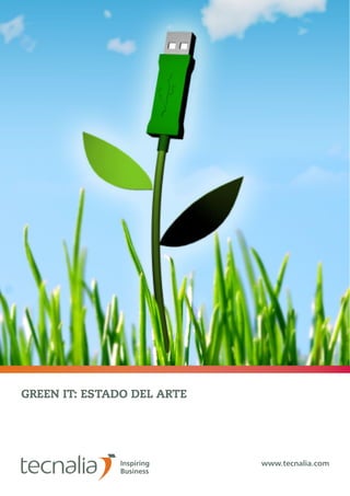 1




GREEN IT: ESTADO DEL ARTE




                                  www.tecnalia.com
                            GREEN IT: ESTADO DEL ARTE
 