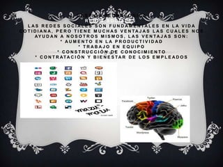 G E S T I Ó N T E C N O L Ó G I C A
R E D E S S O C I A L E S :
L A S R E D E S S O C I A L E S S O N F U N D A M E N TA L E S E N L A V I D A
C O T I D I A N A , P E R O T I E N E M U C H A S V E N TA J A S L A S C U A L E S N O S
AY U D A N A N O S O T R O S M I S M O S , L A S V E N TA J A S S O N :
* A U M E N T O E N L A P R O D U C T I V I D A D
* T R A B A J O E N E Q U I P O
* C O N S T R U C C I Ó N D E C O N O C I M I E N T O
* C O N T R ATA C I Ó N Y B I E N E S TA R D E L O S E M P L E A D O S
 