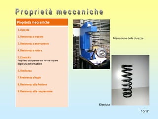 10/17
Misurazione della durezza
Elasticità
 
