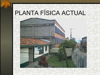PLANTA FÍSICA ACTUAL 