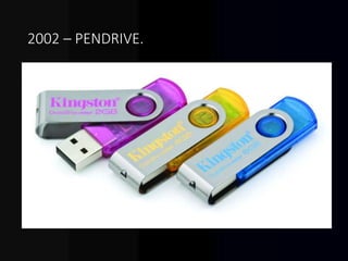 2002 – PENDRIVE.
 