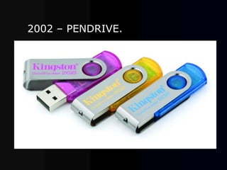 2002 – PENDRIVE.
 