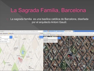 La sagrada familia es una basílica católica de Barcelona, diseñada
por el arquitecto Antoni Gaudí.
 