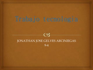 JONATHAN JOSE GELVES ARCINIEGAS 
9-4 
 