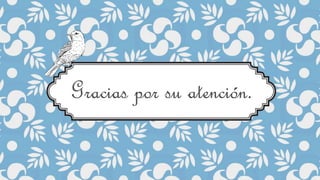 Gracias por su atención.
 
