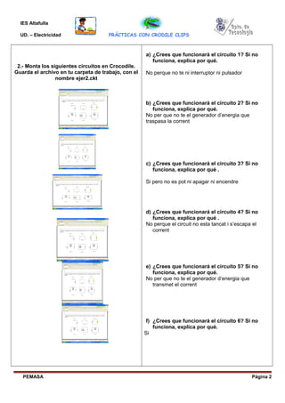 IES Altafulla
UD. – Electricidad PRÁCTICAS CON CRODILE CLIPS
2.- Monta los siguientes circuitos en Crocodile.
Guarda el ar...