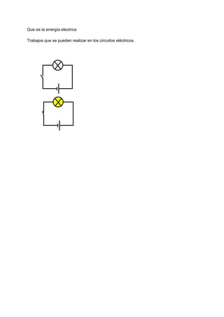 Que es la energía electrica
Trabajos que se pueden realizar en los circuitos eléctricos.
