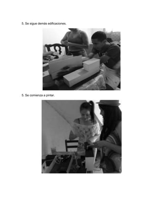 5. Se sigue demás edificaciones.
5. Se comienza a pintar.
 