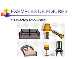 EXEMPLES DE FIGURES
   Objectes amb vistes




                          20
 