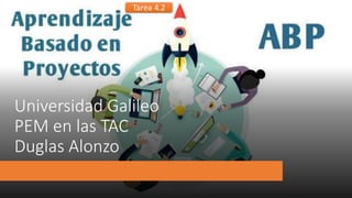 Universidad Galileo
PEM en las TAC
Duglas Alonzo
Tarea 4.2
 