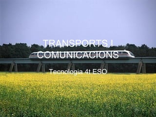 TRANSPORTS I
COMUNICACIONS
Tecnologia 4t ESO
 