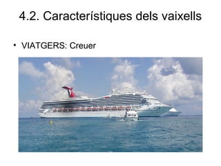 4.2. Característiques dels vaixells
• VIATGERS: Creuer
 