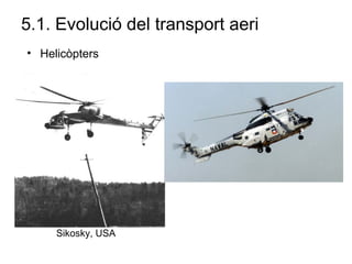5.1. Evolució del transport aeri
• Helicòpters
Sikosky, USA
 