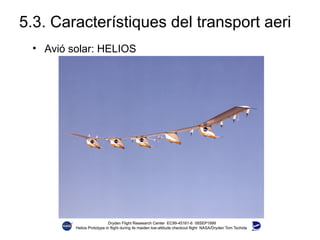 5.3. Característiques del transport aeri
• Avió solar: HELIOS
 