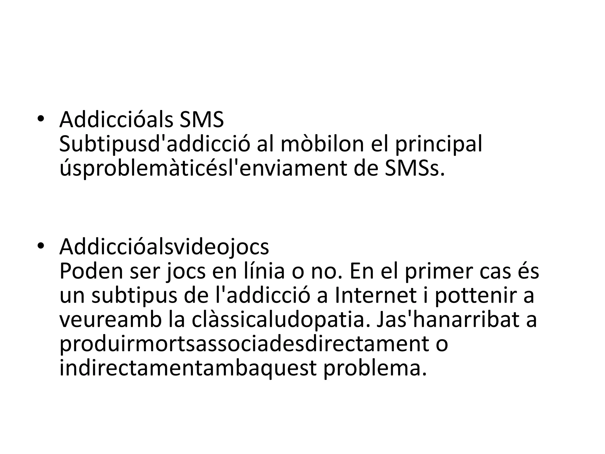 Addiccióals SMSSubtipusd'addicció al mòbilon el principal úsproblemàticésl'enviament de SMSs.