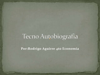 Por:Rodrigo Aguirre 4to Economia
 