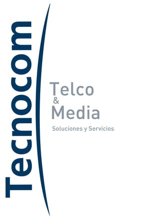Telco
&
Media
Soluciones y Servicios
 