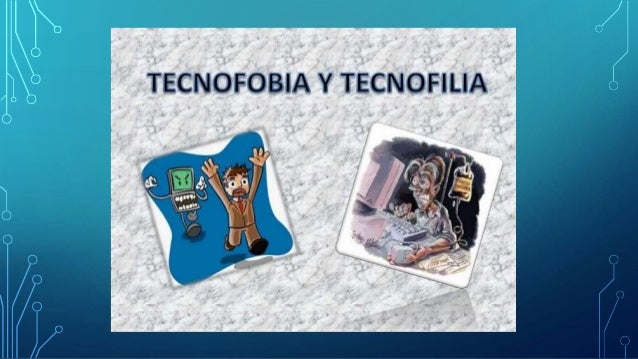 Tecnofobia y tecnofilia