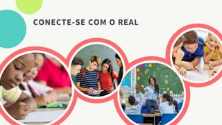 CONECTE-SE COM O REAL
 