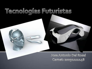 Tecnologías Futuristas Jose Antonio Del Rosal Carnet: 20091111148 