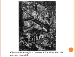 Cárceres de invenção – Cárceres VII, de Piranesi, 1761.
gravura em metal.
 