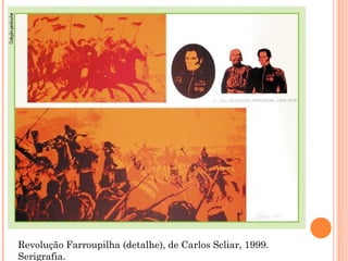 Revolução Farroupilha (detalhe), de Carlos Scliar, 1999.
Serigrafia.
 