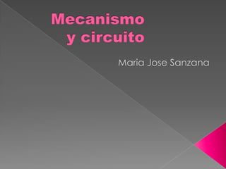 Mecanismo y circuito   MariaJoseSanzana 