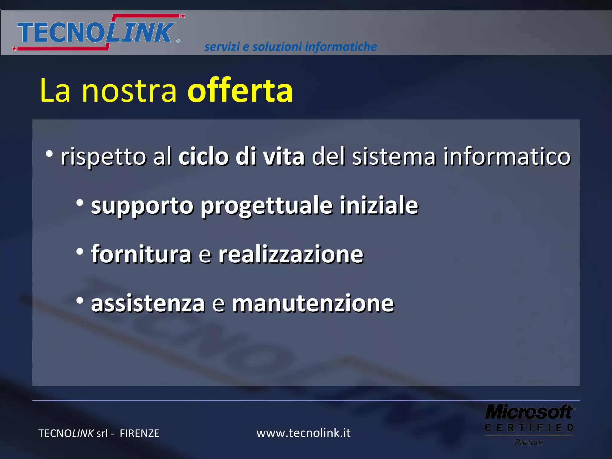 La nostra  offerta rispetto al  ciclo di vita  del sistema informatico  supporto progettuale iniziale fornitura  e  realizzazione assistenza  e  manutenzione 