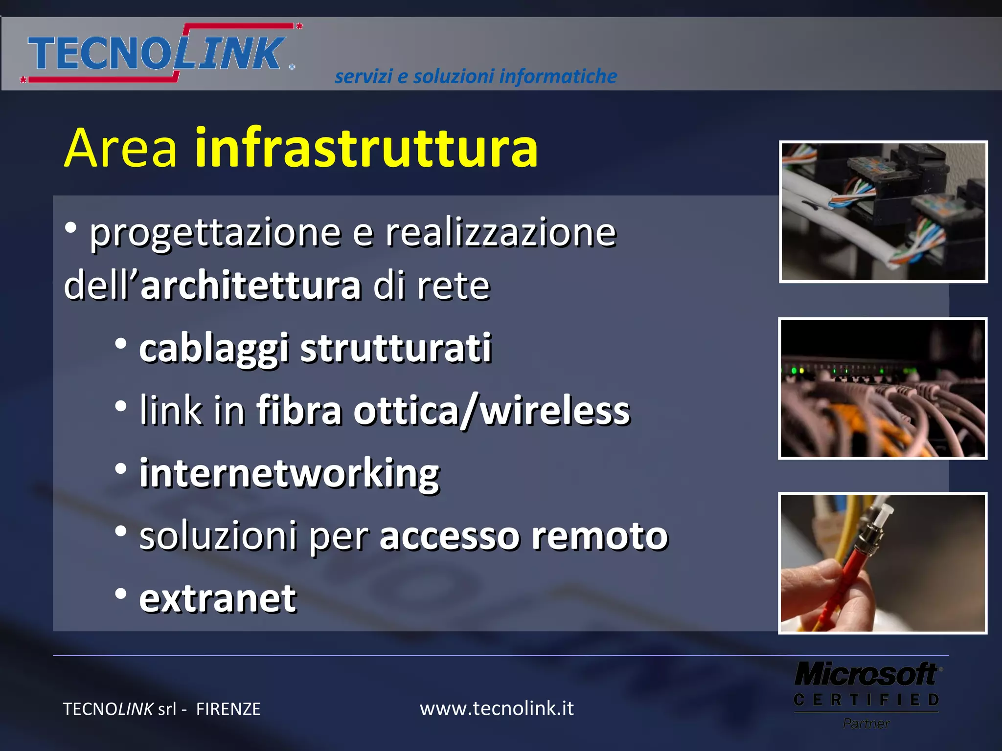 Area  infrastruttura progettazione e realizzazione  dell’ architettura  di rete  cablaggi strutturati link in  fibra ottica/wireless internetworking soluzioni per  accesso remoto extranet 