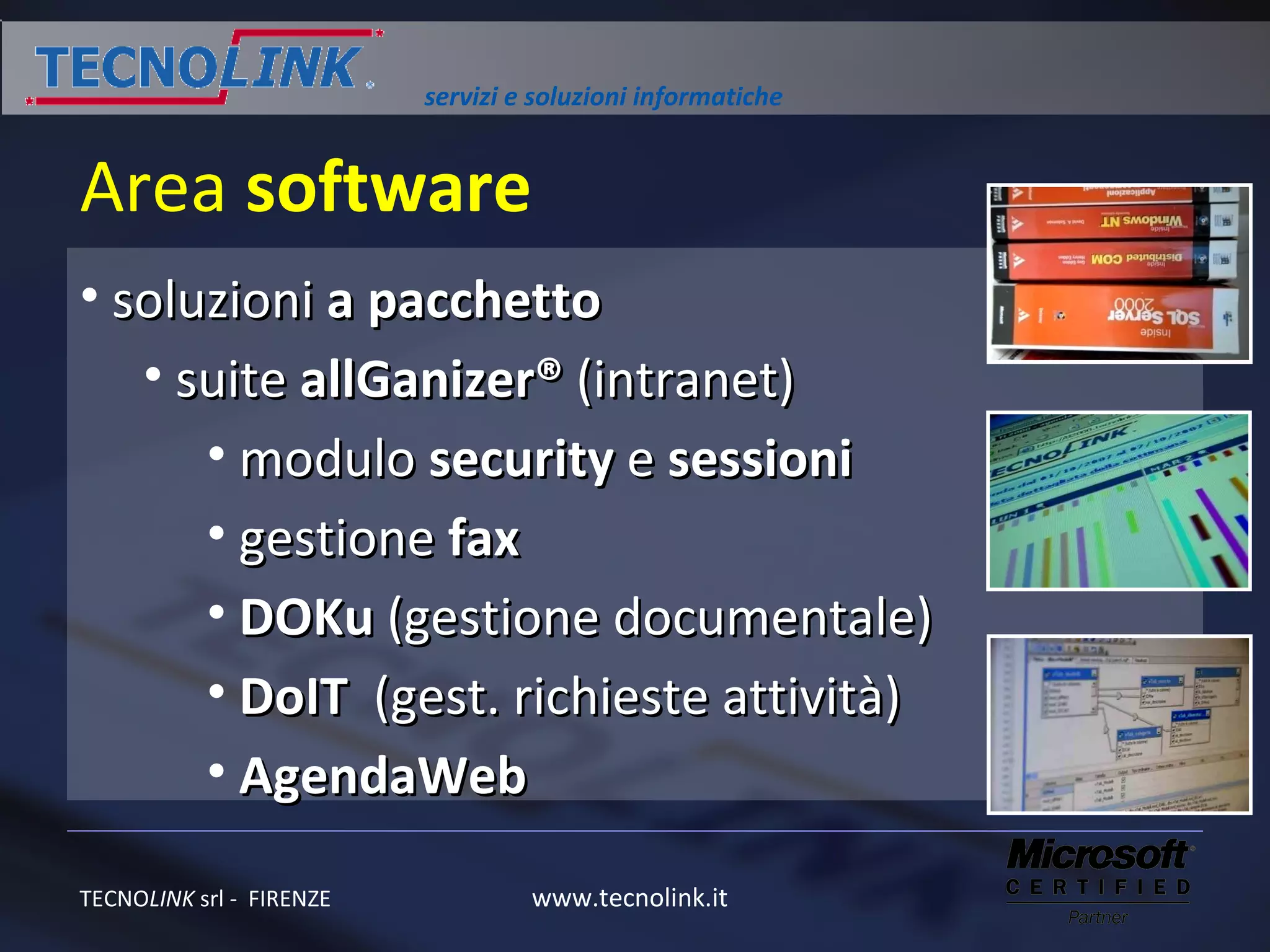 Area  software soluzioni  a pacchetto suite  allGanizer®  (intranet) modulo  security  e  sessioni  gestione  fax DOKu  (gestione documentale) DoIT  (gest. richieste attività) AgendaWeb  