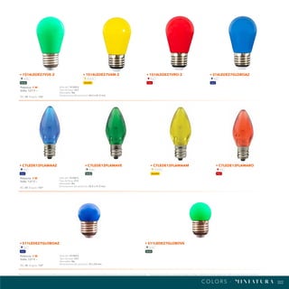 322
322
*Tecnolite se reserva el derecho de modificar la información sin previo aviso y no se hace responsable por errores u omisiones en este documento. *Lámparas y luminarios no aptos para trabajo de voltaje constante en niveles superiores o inferiores marcados en el producto.
C O L O R S · M I N I AT U R A
Potencia: 1 W
Volts: 127 V ~
IRC: 80 Ángulo: 150°
Vida útil: 10 000 h
Tipo de base: E27
Atenuable: No
Dimensiones del producto: 35 x 54 mm
• S11LEDE27GLOBOAZ • S11LEDE27GLOBOVE
Azul Verde
Azul Verde
Potencia: 1 W
Volts: 127 V ~
IRC: 80 Ángulo: 150°
Vida útil: 10 000 h
Tipo de base: E12
Atenuable: No
Dimensiones del producto: 20.5 x 51.5 mm
• C7LEDE12FLAMAAZ • C7LEDE12FLAMAVE • C7LEDE12FLAMAAM • C7LEDE12FLAMARO
Azul Verde Amarillo Rojo
Azul Verde Amarillo Rojo
Potencia: 1 W
Volts: 127 V ~
IRC: 80 Ángulo: 150°
Vida útil: 10 000 h
Tipo de base: E27
Atenuable: No
Dimensiones del producto: 44.5 x 81.5 mm
• 1S14LEDE27VVE-2 • 1S14LEDE27VAM-2 • 1S14LEDE27VRO-2 • S14LEDE27GLOBOAZ
Verde Amarillo Rojo Azul
Verde Amarillo Rojo Azul
 