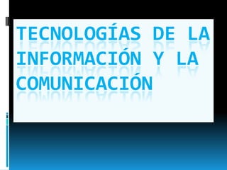Tecnologías de la información y la comunicación 