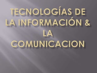 Tecnologías de la información & la comunicacion 