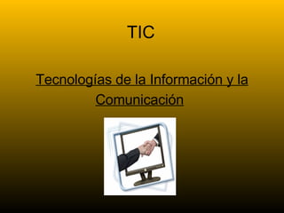 Tecnologías de la Información y la Comunicación   TIC 