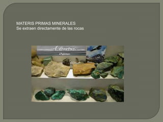 MATERIS PRIMAS MINERALES
Se extraen directamente de las rocas
 