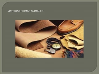 MATERIAS PRIMAS ANIMALES
 