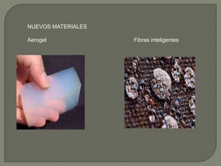 NUEVOS MATERIALES
Aerogel Fibras inteligentes
 