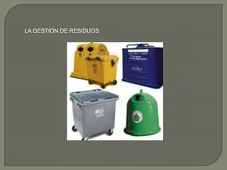 LA GESTION DE RESIDUOS
 