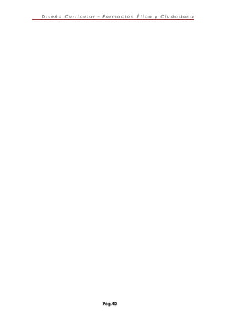 Diseño Curricular - Formación Ética y Ciudadana




                  Pág.40
 