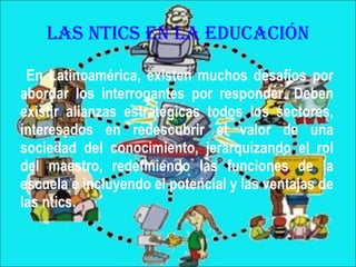 LAS NTICS EN LA EDUCACIÓN ,[object Object]