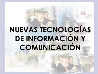 NUEVAS TECNOLOGÍAS DE INFORMACIÓN Y COMUNICACIÓN 