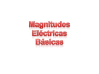 Magnitudes Eléctricas Básicas 