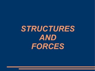 STRUCTURES AND FORCES 
