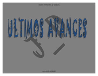 GESTION EMPRESARIAL 1ª SISTEMAS




     JUAN DAVID GONZALEZ
 