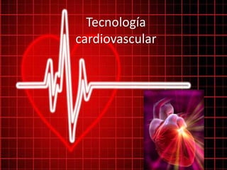 Tecnología
cardiovascular
 